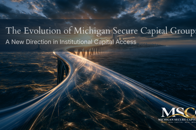 The Evolution of Michigan Secure Capital Group: A New Direction in Institutional Capital Access​
